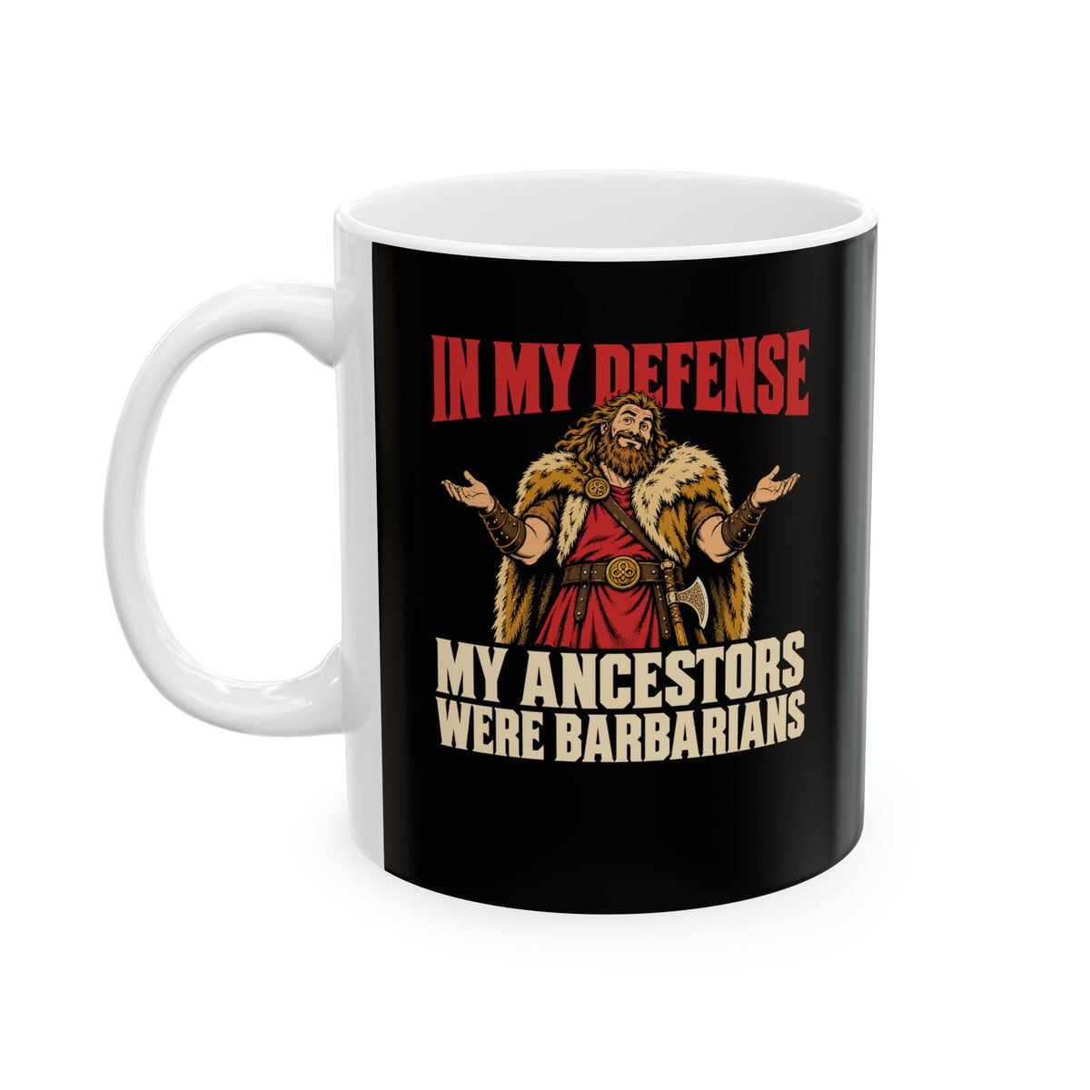 In My Defense My Ancestors Were Barbarians Metal Ceramic Mug, (11oz, 15oz)