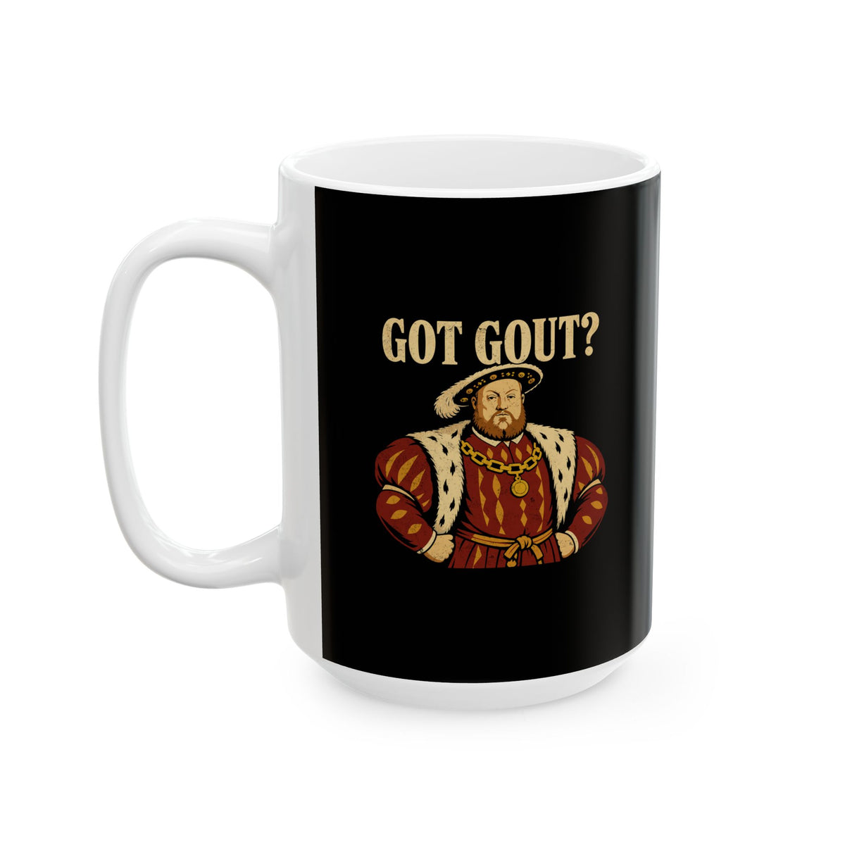 Got Gout Henry VIII Ceramic Mug, (11oz, 15oz)