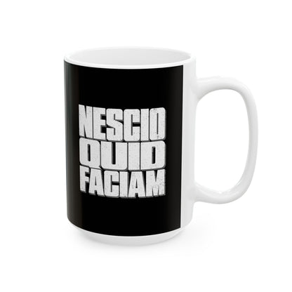 NESCIO QUID FACIAM Ceramic Mug, (11oz, 15oz)