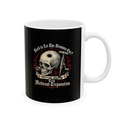 Try Medieval Trepanation Let Demons Out Ceramic Mug, (11oz, 15oz)