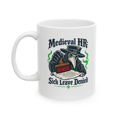 Medieval HR Sick Leave Denied  Ceramic Mug, (11oz, 15oz)