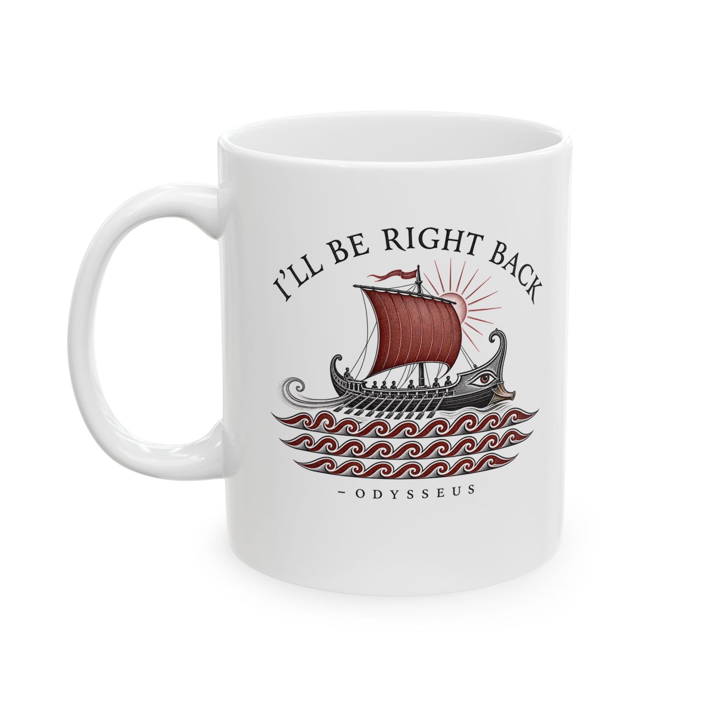 Odysseus Be Right Back Ceramic Mug, (11oz, 15oz)