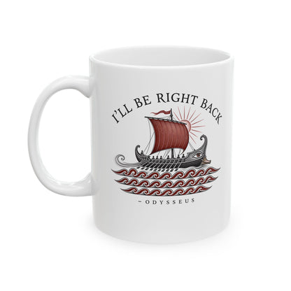 Odysseus Be Right Back Ceramic Mug, (11oz, 15oz)