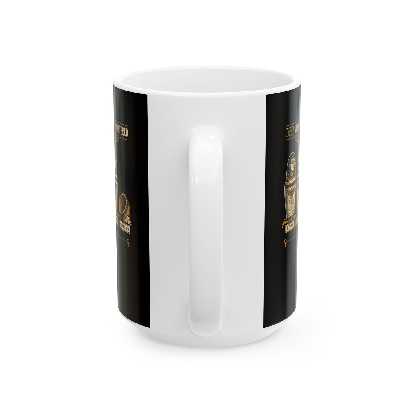 Egyptians Threw Brain Away Ceramic Mug, (11oz, 15oz)