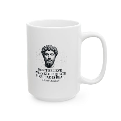 Don't Believe Every Stoic Quote Ceramic Mug, (11oz, 15oz)