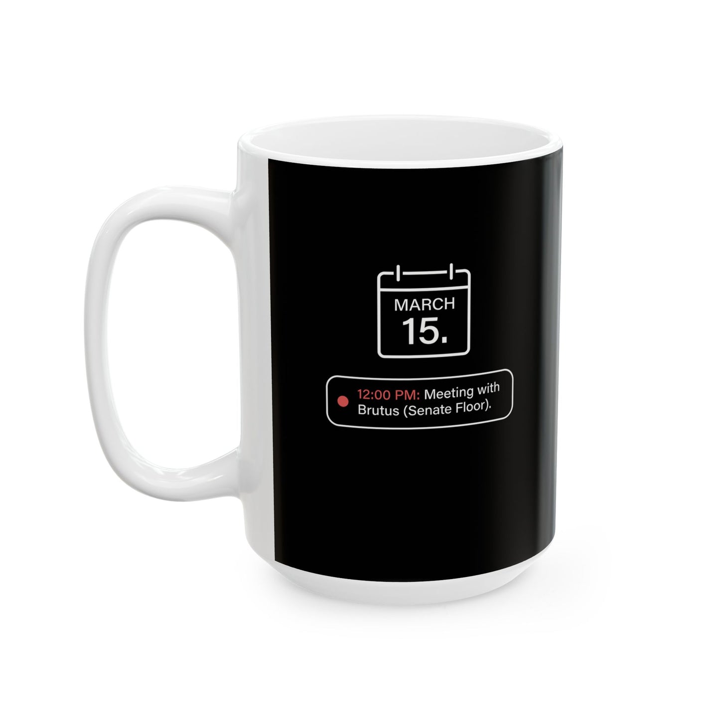Ides Of March Calendar Reminder Ceramic Mug, (11oz, 15oz)