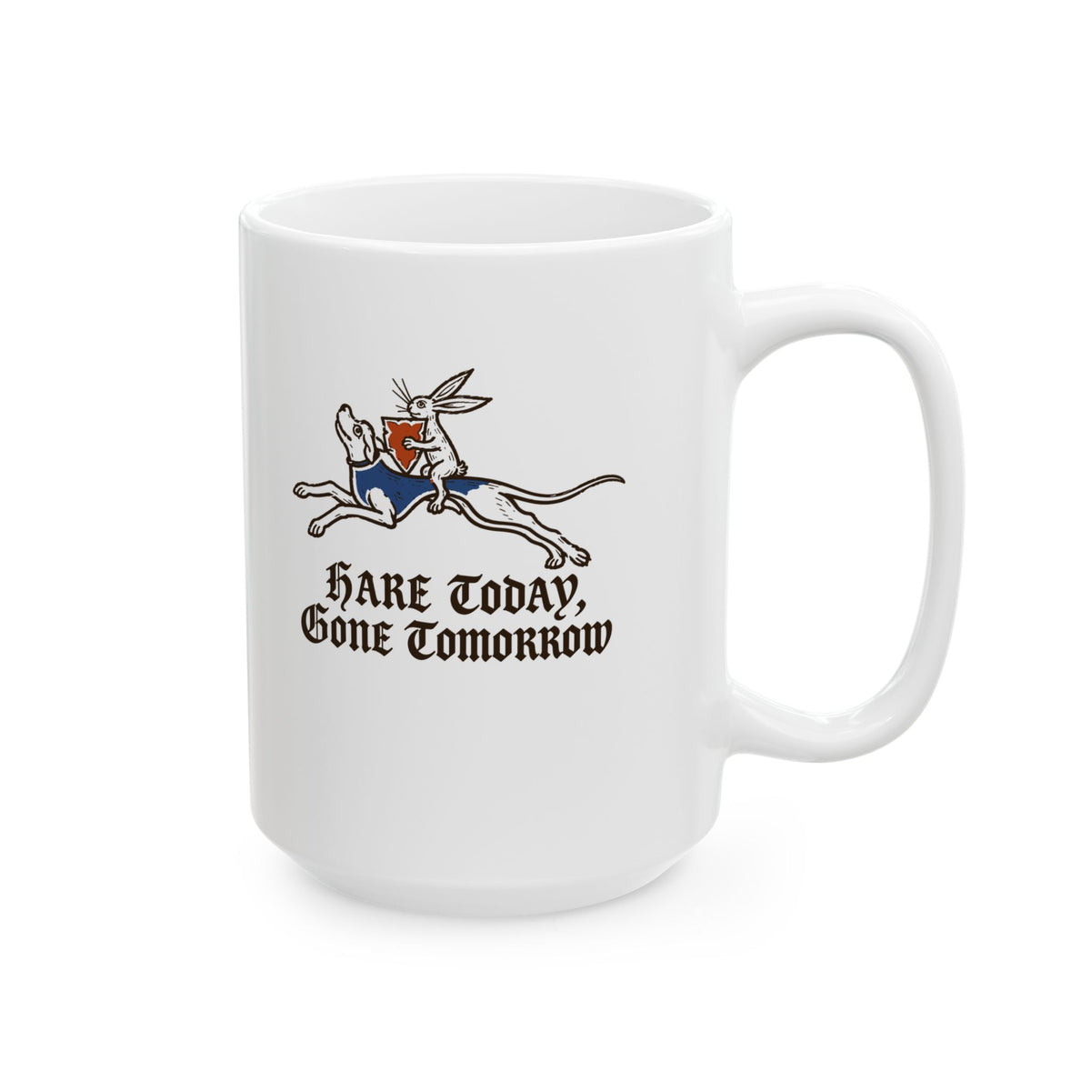 Hare Today, Gone Tomorrow Ceramic Mug, (11oz, 15oz)