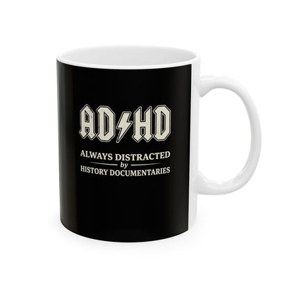 ADHD Always Distracted By History Documentaries Ceramic Mug, (11oz, 15oz)