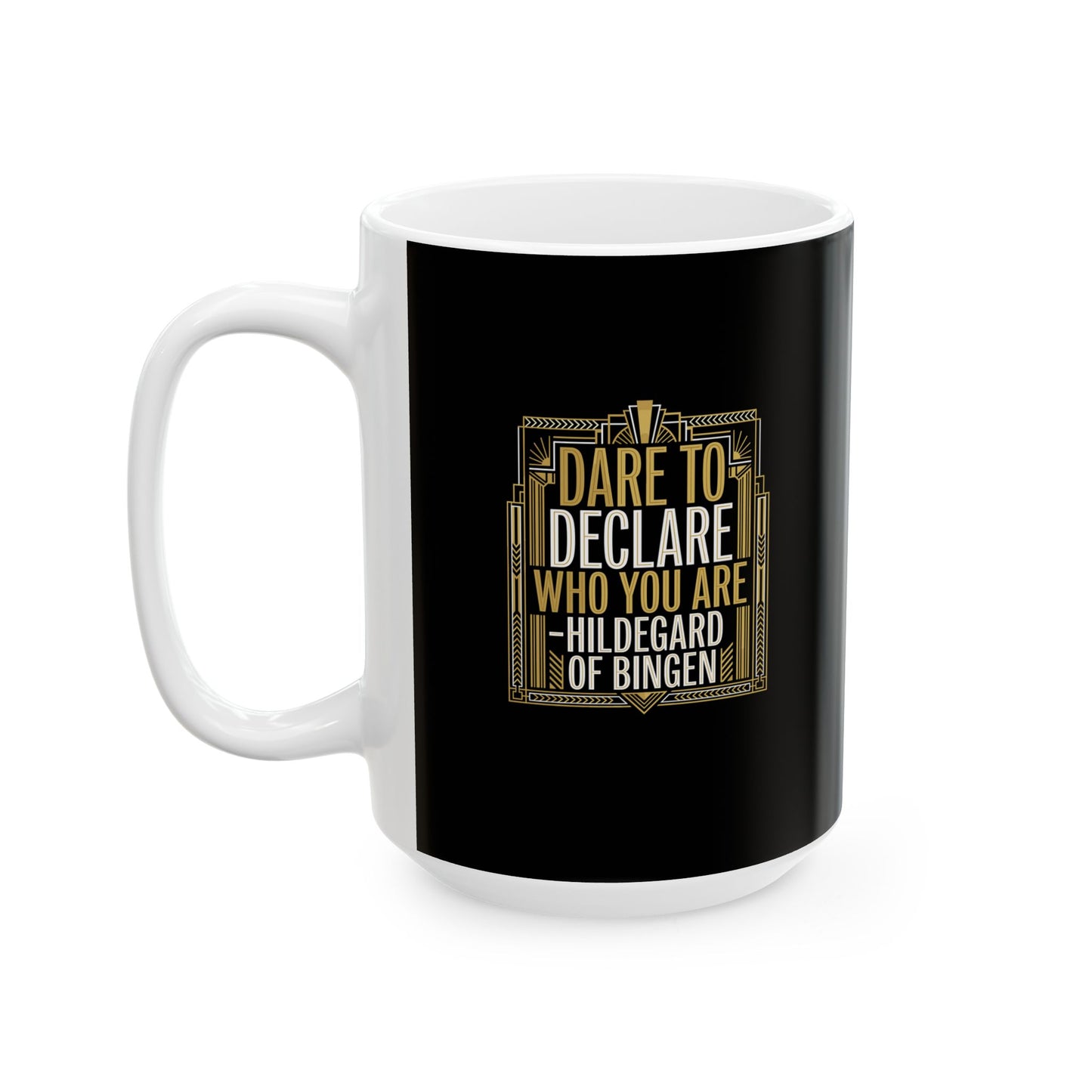 Hildegard of Bingen Quote Dare to Declare Who You Are Ceramic Mug, (11oz, 15oz)