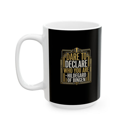 Hildegard of Bingen Quote Dare to Declare Who You Are Ceramic Mug, (11oz, 15oz)