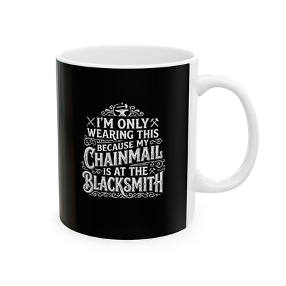My Chainmail is at the Blacksmith Ceramic Mug, (11oz, 15oz)