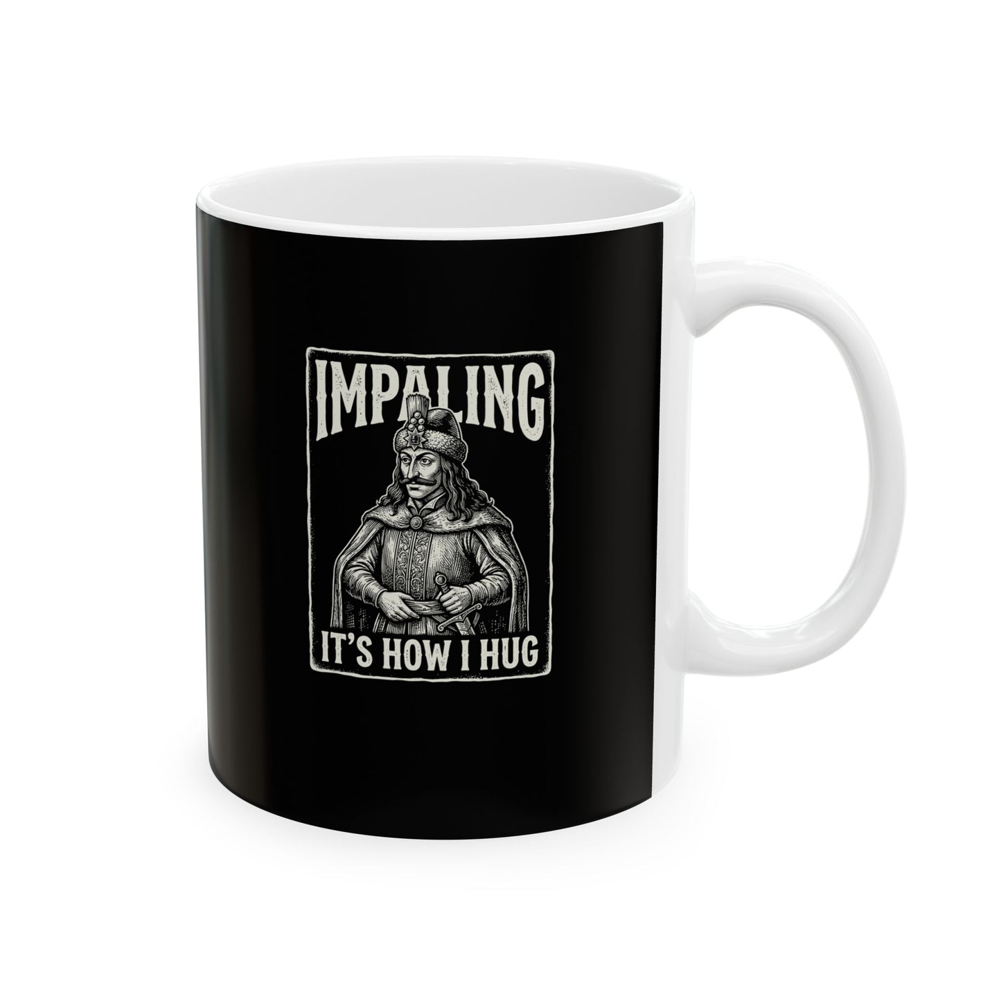 Vlad Tepes Impaling is How I Hug Ceramic Mug, (11oz, 15oz)