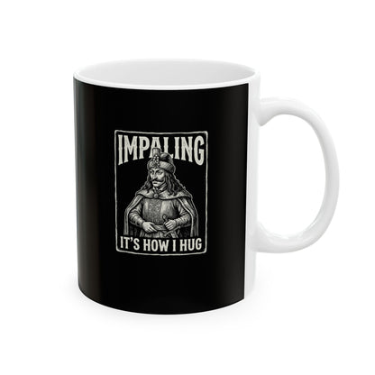 Vlad Tepes Impaling is How I Hug Ceramic Mug, (11oz, 15oz)
