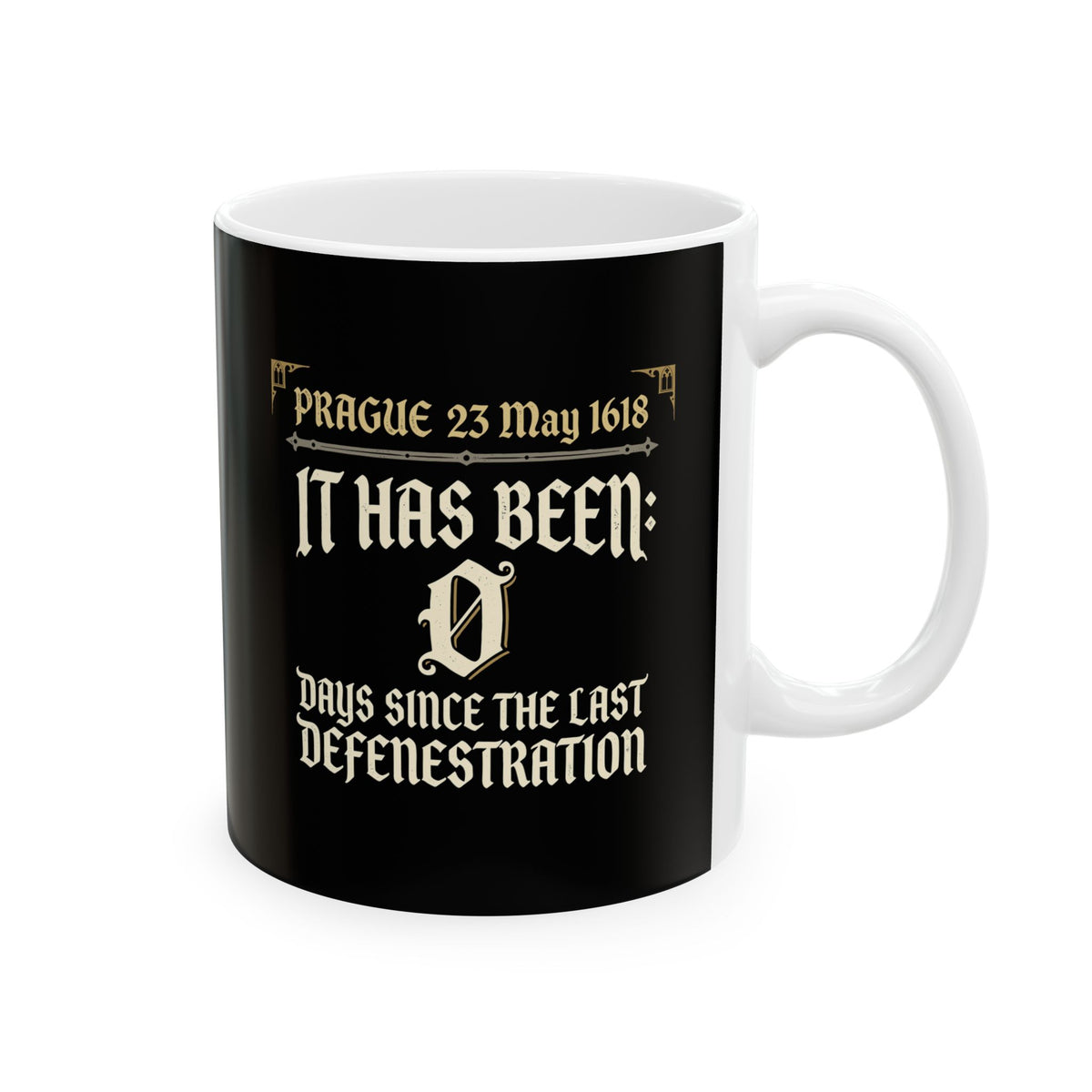 0 Days Since Prague Defenestration 1618 Ceramic Mug, (11oz, 15oz)