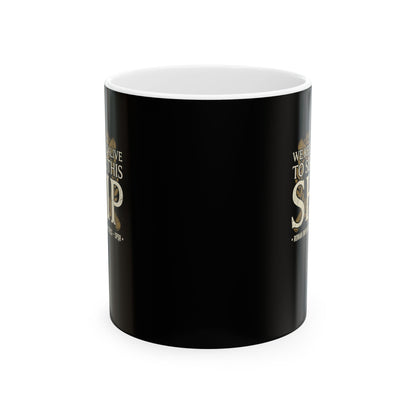 Ben Hur We Keep You Alive to Serve This Ship Ceramic Mug, (11oz, 15oz)