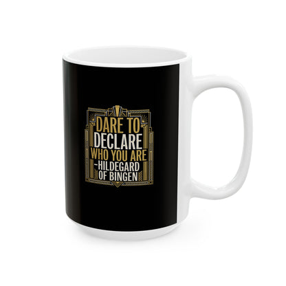 Hildegard of Bingen Quote Dare to Declare Who You Are Ceramic Mug, (11oz, 15oz)