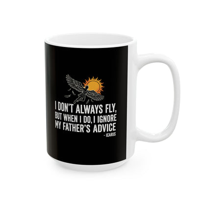 Icarus I Don't Always Fly I Ignrore Father's Advice  Ceramic Mug, (11oz, 15oz)