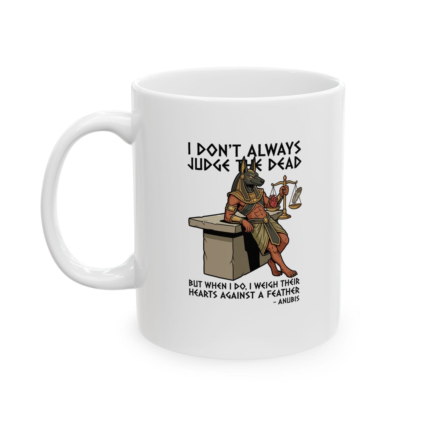 Anubis Don't Always Judge Dead Weigh Heart Ceramic Mug, (11oz, 15oz)