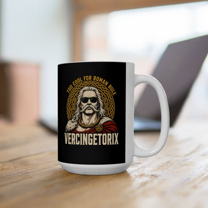 Vercingetorix Too Cool for Roman Rule Ceramic Mug, (11oz, 15oz)