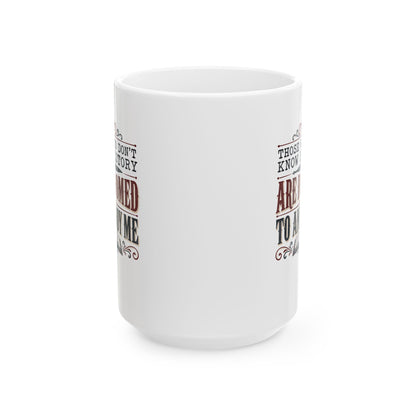 Those Who Don't Know History Annoy Me Ceramic Mug, (11oz, 15oz)