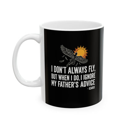 Icarus I Don't Always Fly I Ignrore Father's Advice  Ceramic Mug, (11oz, 15oz)