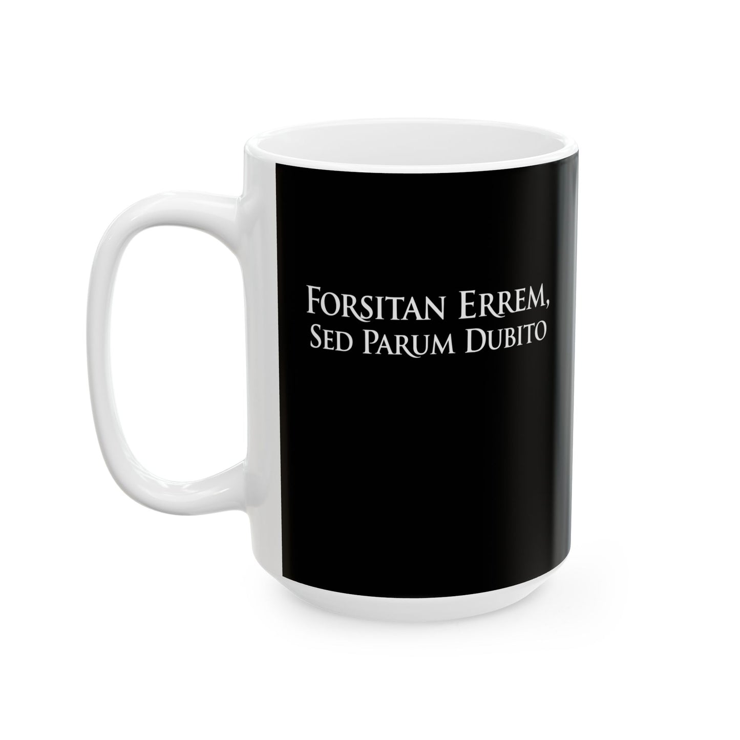 I Could Be Wrong But I Doubt it in Latin Ceramic Mug, (11oz, 15oz)