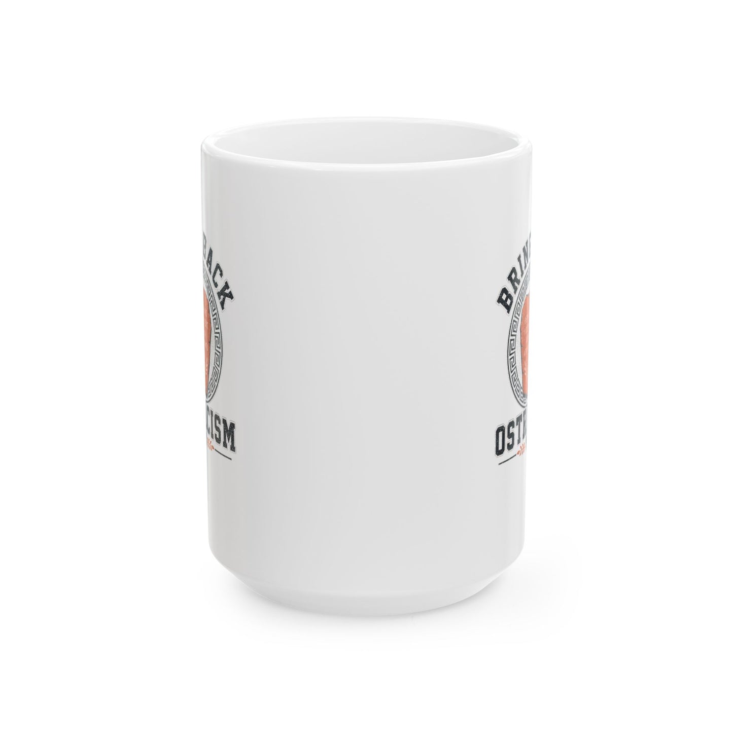 Bring Back Ostracism Ancient Athens Ceramic Mug, (11oz, 15oz)