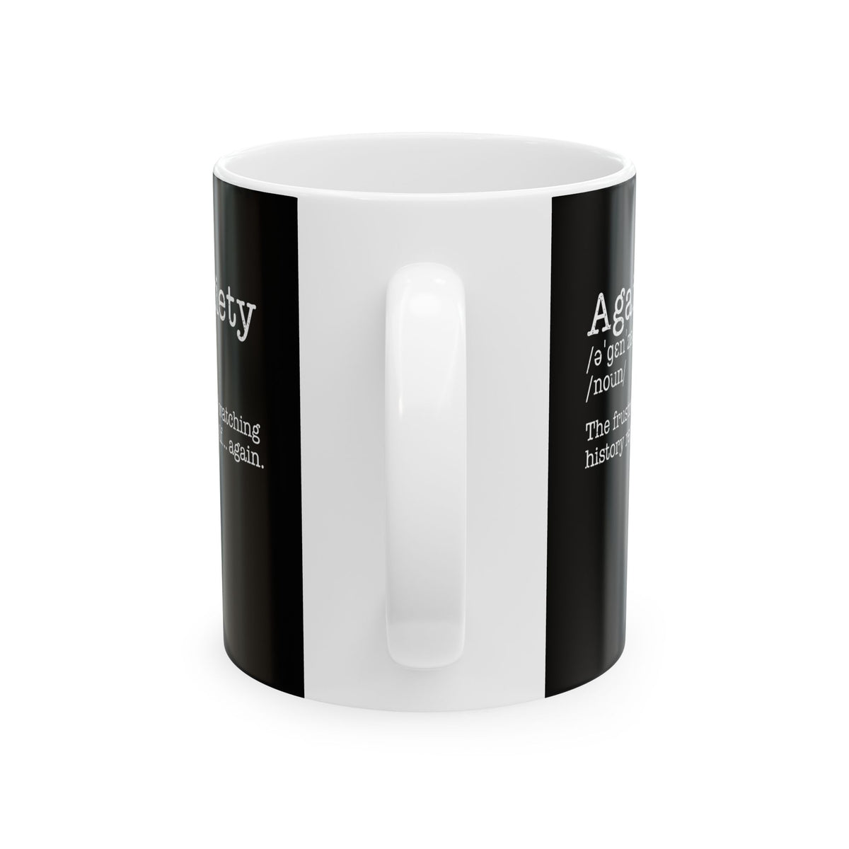 Againxiety Definition History Repeats Ceramic Mug, (11oz, 15oz)