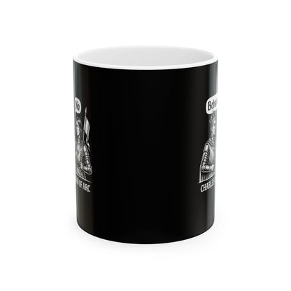 Joan of Arc Behave Ceramic Mug, (11oz, 15oz)