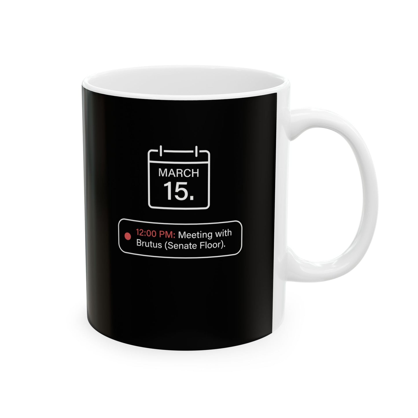 Ides Of March Calendar Reminder Ceramic Mug, (11oz, 15oz)