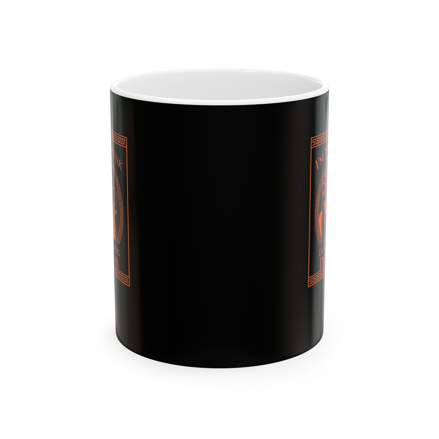 I'm Not Drunk Worshiping Dionysus Ceramic Mug, (11oz, 15oz)