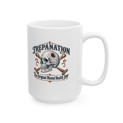Trepanation The Original Mental Health Day Ceramic Mug, (11oz, 15oz)