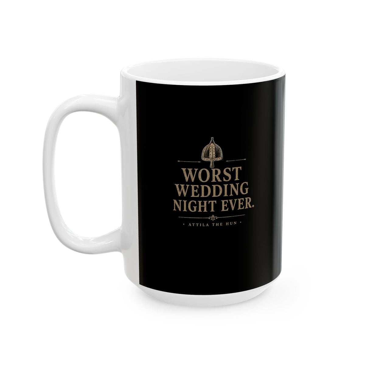 Attila the Hun Worst Wedding Night Ever Ceramic Mug, (11oz, 15oz)
