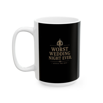 Attila the Hun Worst Wedding Night Ever Ceramic Mug, (11oz, 15oz)