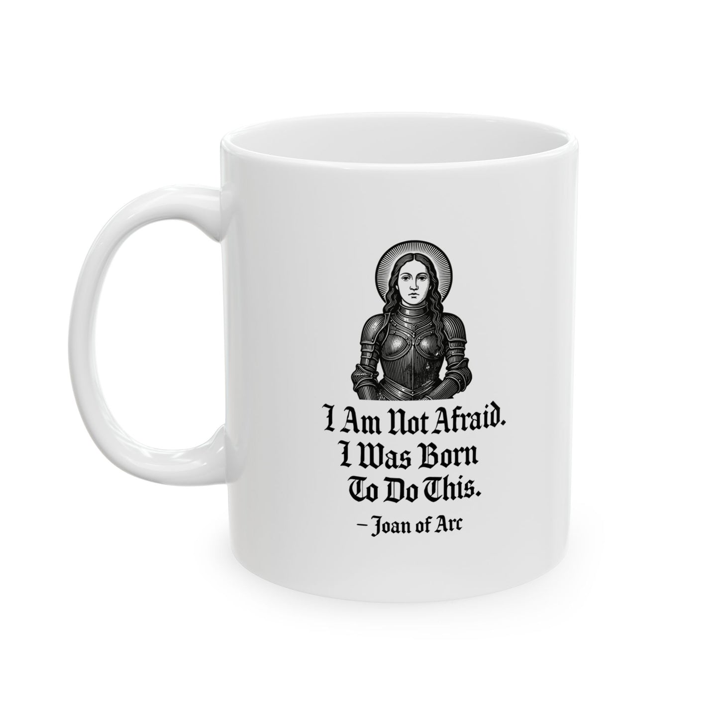 Joan of Arc Born to do this Quote Ceramic Mug, (11oz, 15oz)