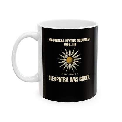 Historical Myths Debunked Vol III Cleopatra Was Greek Ceramic Mug, (11oz, 15oz)