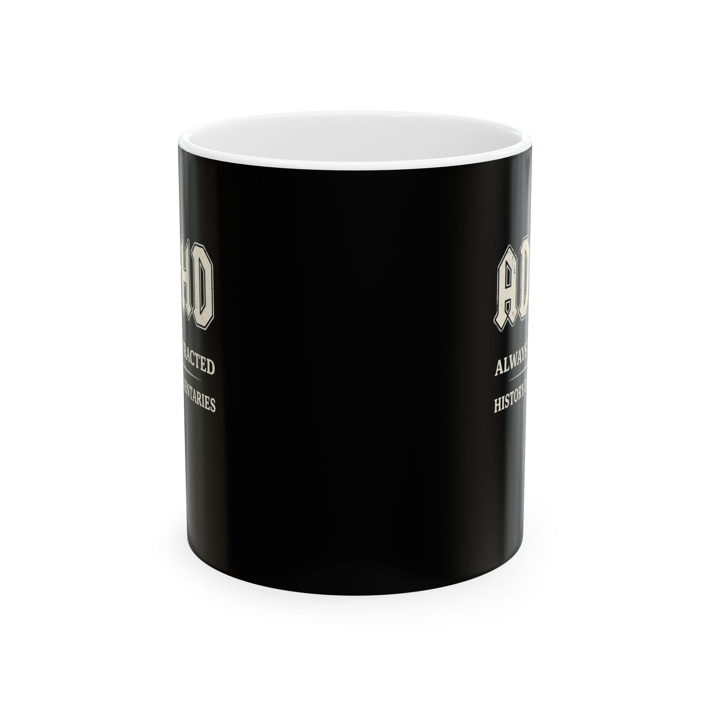 ADHD Always Distracted By History Documentaries Ceramic Mug, (11oz, 15oz)
