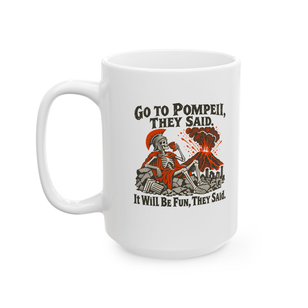 Go to Pompeii They Said Ceramic Mug, (11oz, 15oz)