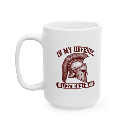 In My Defense My Ancestors Were Spartan Ceramic Mug, (11oz, 15oz)