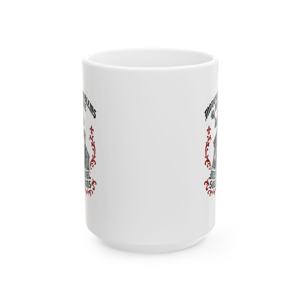 Modern Problems Require Medieval Solutions Knight Ceramic Mug, (11oz, 15oz)