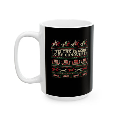 'Tis the Season to Be Conquered Ceramic Mug, (11oz, 15oz)