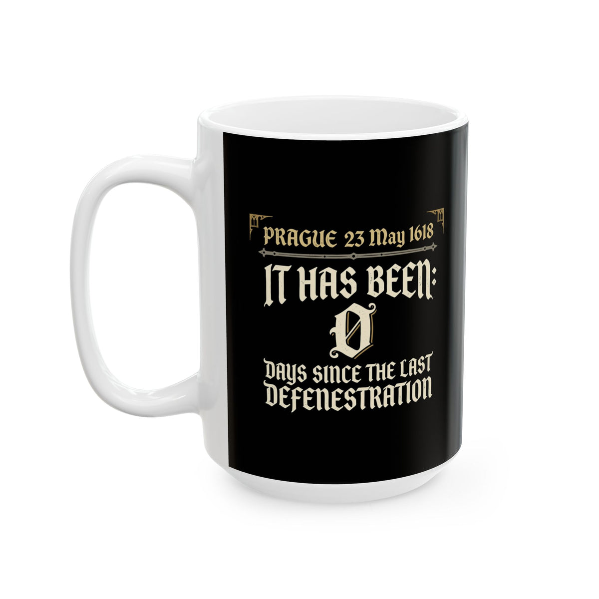 0 Days Since Prague Defenestration 1618 Ceramic Mug, (11oz, 15oz)