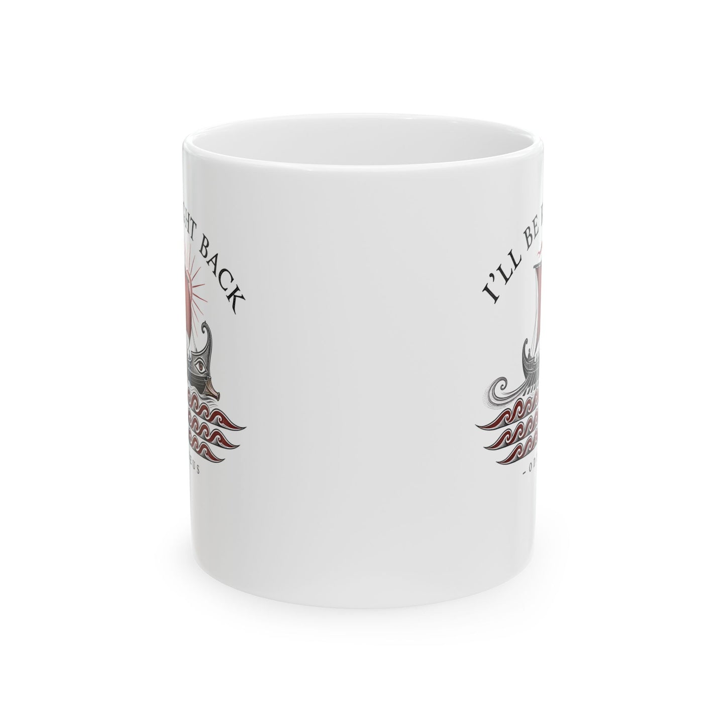 Odysseus Be Right Back Ceramic Mug, (11oz, 15oz)