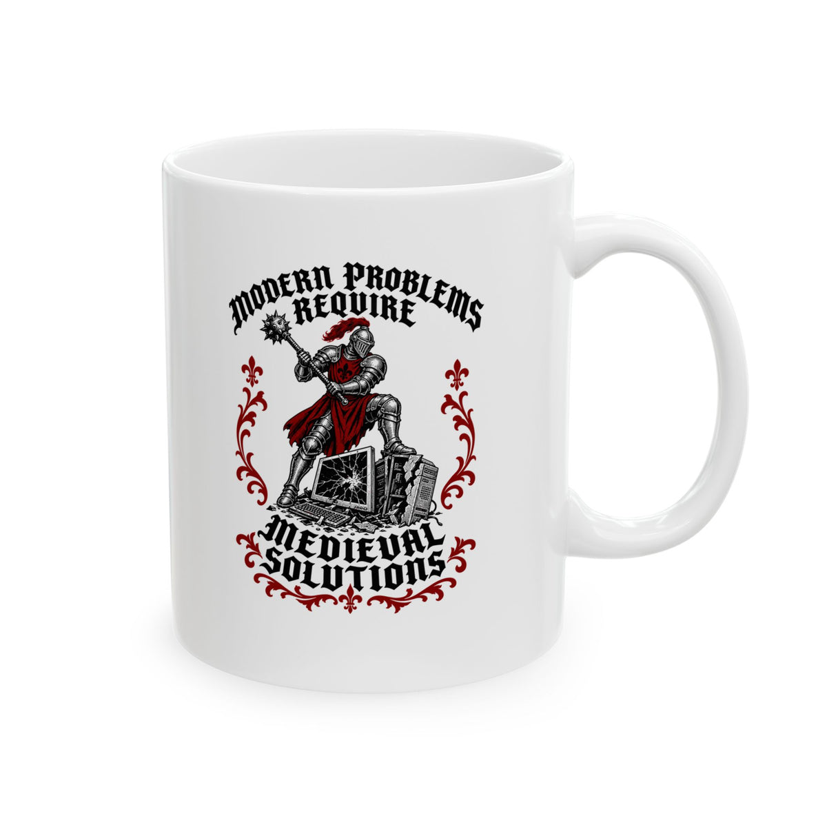Modern Problems Require Medieval Solutions Knight Ceramic Mug, (11oz, 15oz)