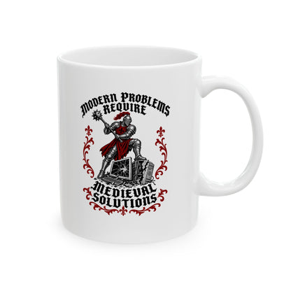 Modern Problems Require Medieval Solutions Knight Ceramic Mug, (11oz, 15oz)