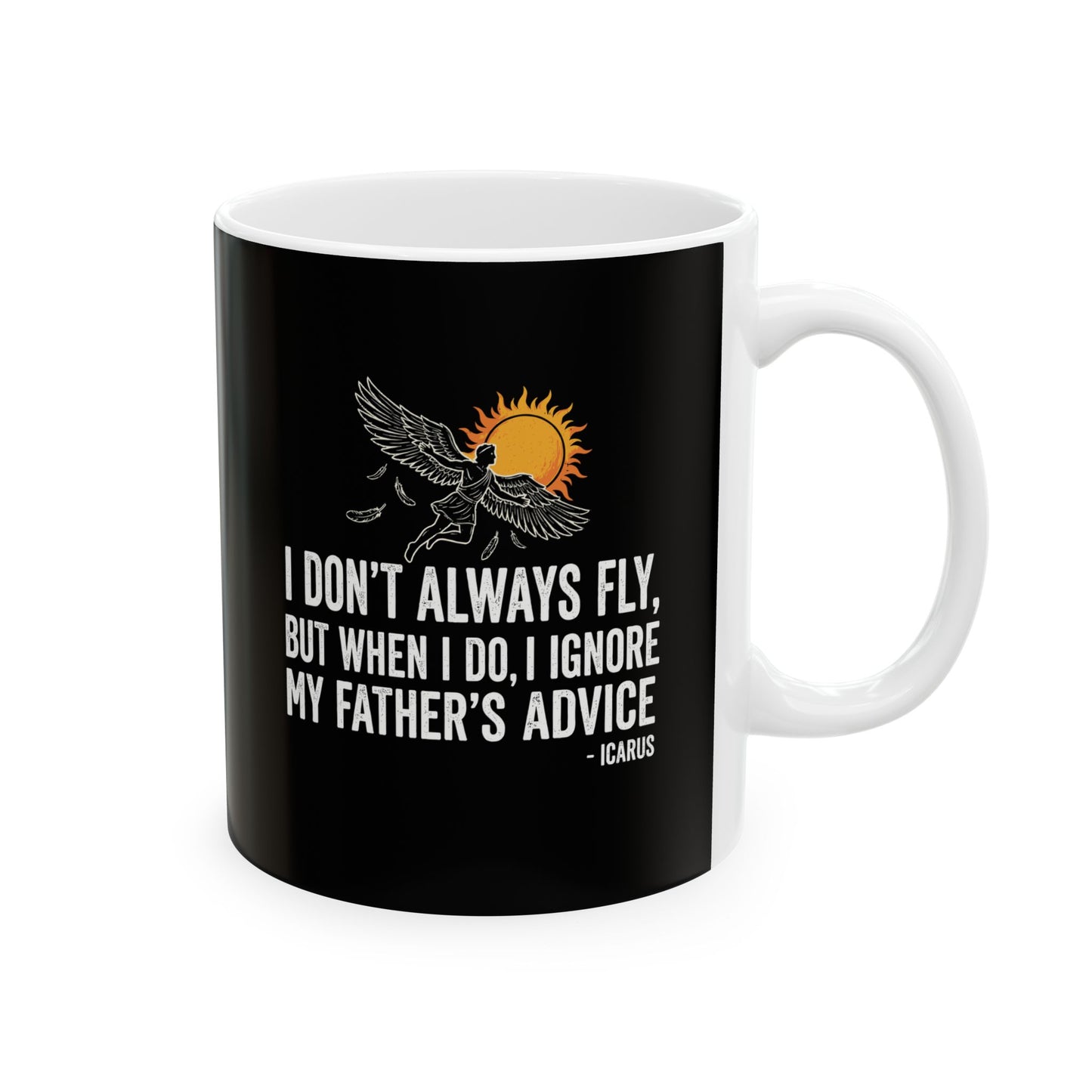 Icarus I Don't Always Fly I Ignrore Father's Advice  Ceramic Mug, (11oz, 15oz)