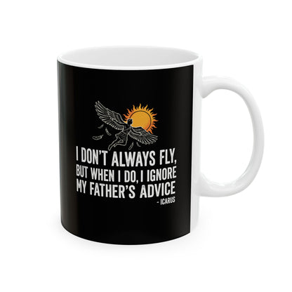 Icarus I Don't Always Fly I Ignrore Father's Advice  Ceramic Mug, (11oz, 15oz)
