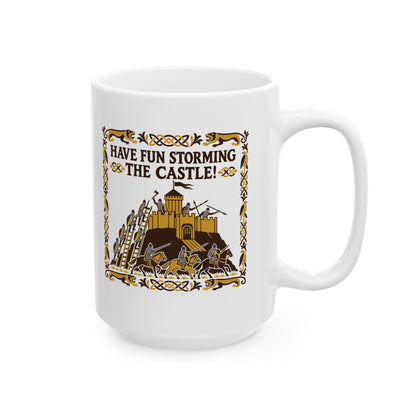 Have Fun Storming the Castle! Ceramic Mug, (11oz, 15oz)