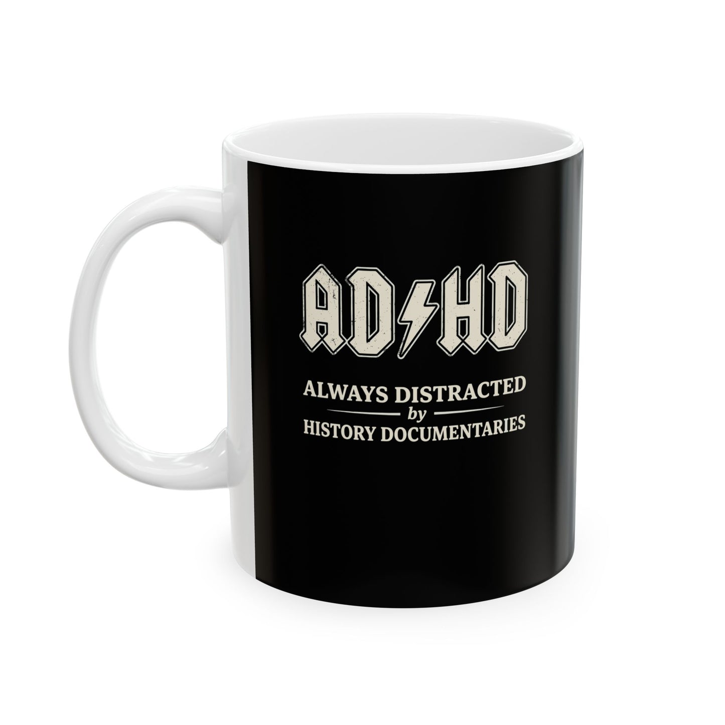 ADHD Always Distracted By History Documentaries Ceramic Mug, (11oz, 15oz)