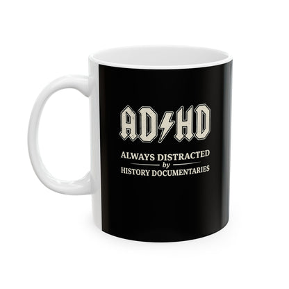 ADHD Always Distracted By History Documentaries Ceramic Mug, (11oz, 15oz)